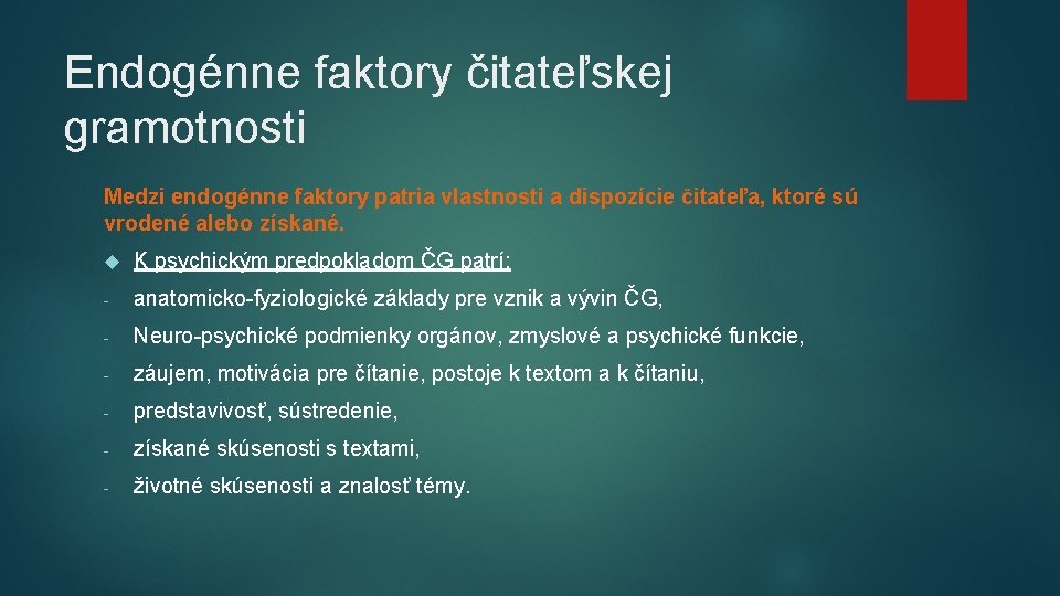 Endogénne faktory čitateľskej gramotnosti Medzi endogénne faktory patria vlastnosti a dispozície čitateľa, ktoré sú