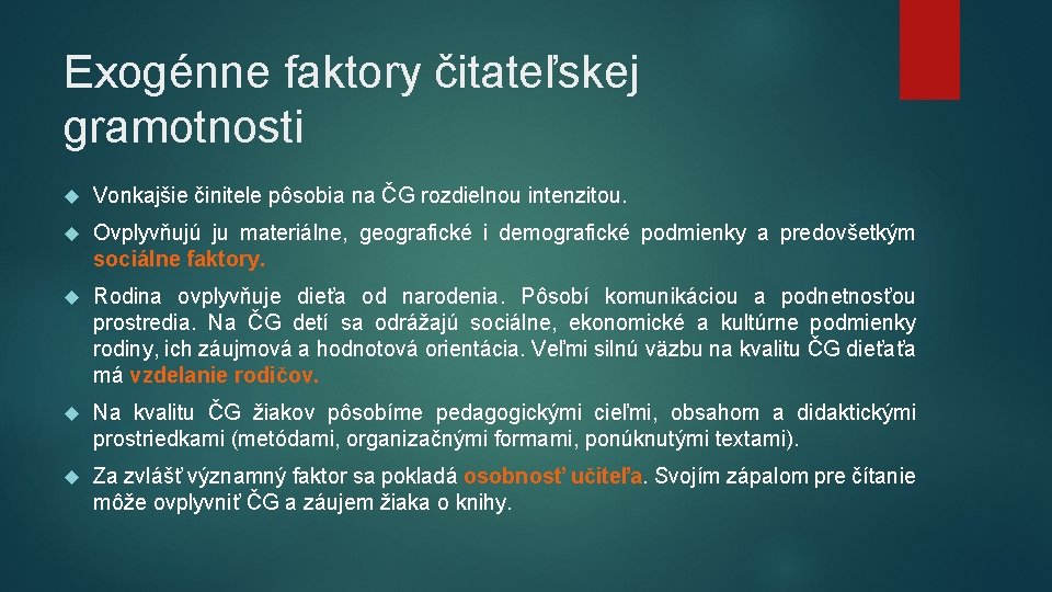 Exogénne faktory čitateľskej gramotnosti Vonkajšie činitele pôsobia na ČG rozdielnou intenzitou. Ovplyvňujú ju materiálne,