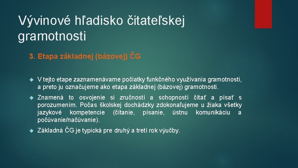 Vývinové hľadisko čitateľskej gramotnosti 3. Etapa základnej (bázovej) ČG V tejto etape zaznamenávame počiatky