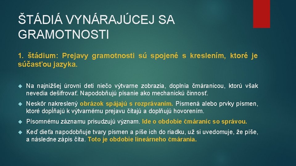 ŠTÁDIÁ VYNÁRAJÚCEJ SA GRAMOTNOSTI 1. štádium: Prejavy gramotnosti sú spojené s kreslením, ktoré je