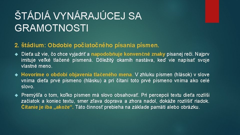 ŠTÁDIÁ VYNÁRAJÚCEJ SA GRAMOTNOSTI 2. štádium: Obdobie počiatočného písania písmen. Dieťa už vie, čo