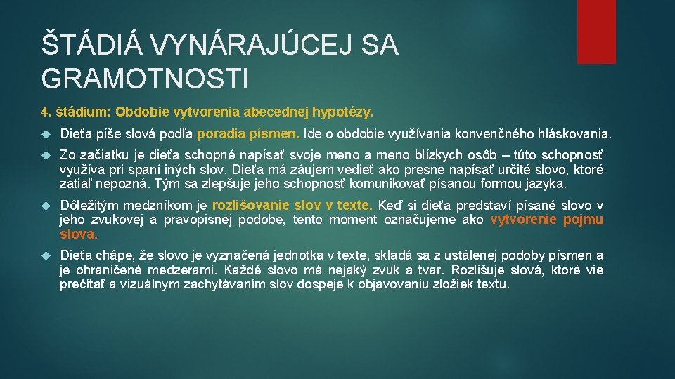 ŠTÁDIÁ VYNÁRAJÚCEJ SA GRAMOTNOSTI 4. štádium: Obdobie vytvorenia abecednej hypotézy. Dieťa píše slová podľa