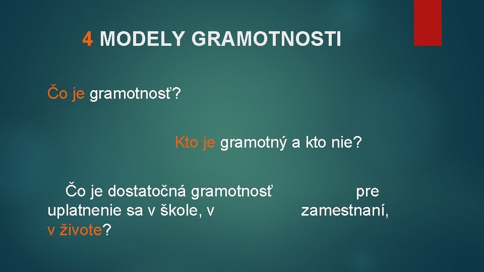 4 MODELY GRAMOTNOSTI Čo je gramotnosť? Kto je gramotný a kto nie? Čo je