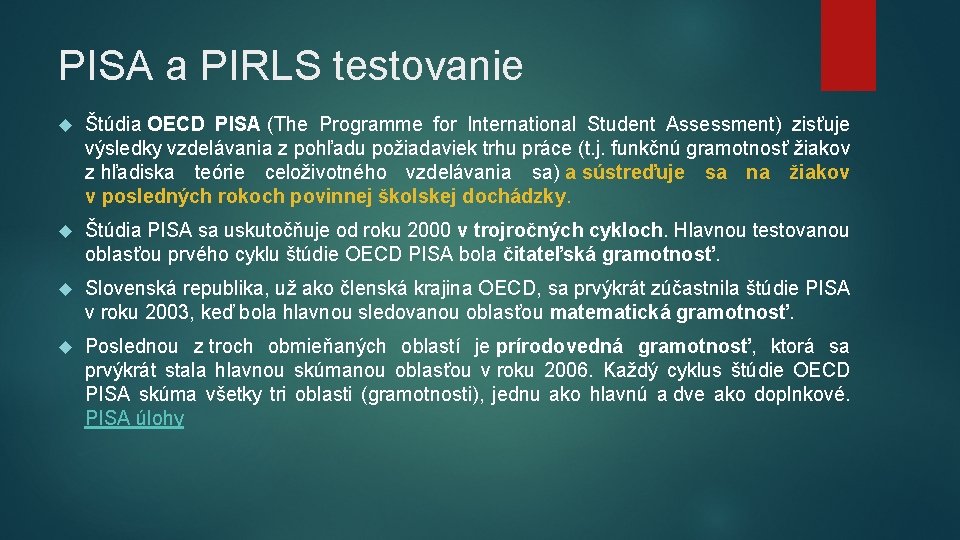 PISA a PIRLS testovanie Štúdia OECD PISA (The Programme for International Student Assessment) zisťuje