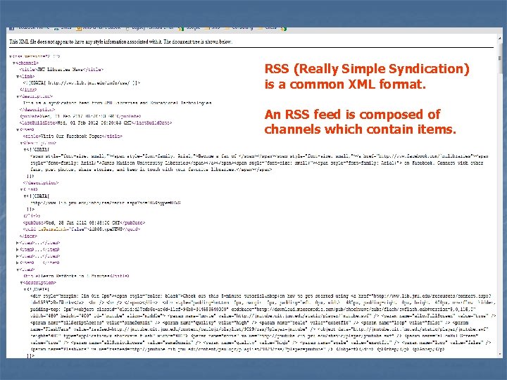 RSS (Really Simple Syndication) is a common XML format. An RSS feed is composed