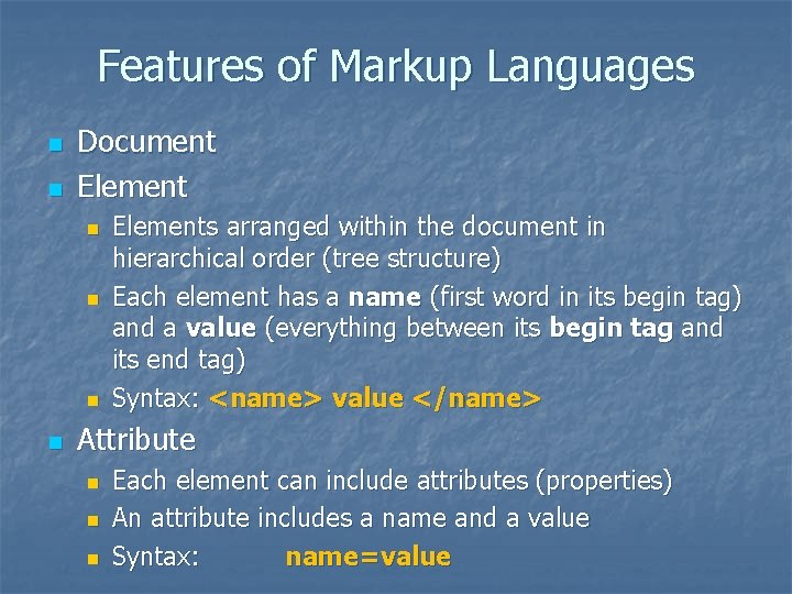 Features of Markup Languages n n Document Element n n Elements arranged within the