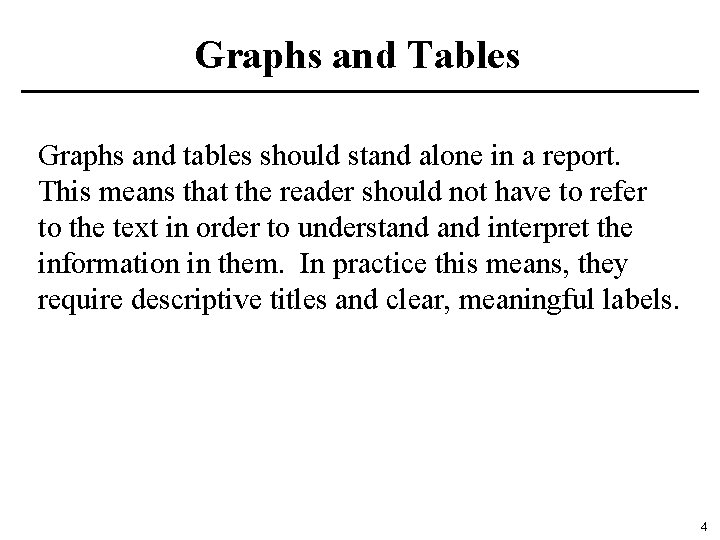 Graphs and Tables Graphs and tables should stand alone in a report. This means
