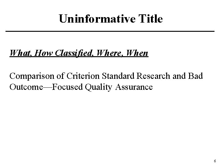 Uninformative Title What, How Classified, Where, When Comparison of Criterion Standard Research and Bad
