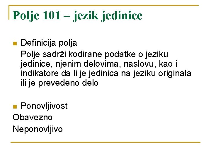 Polje 101 – jezik jedinice n Definicija polja Polje sadrži kodirane podatke o jeziku