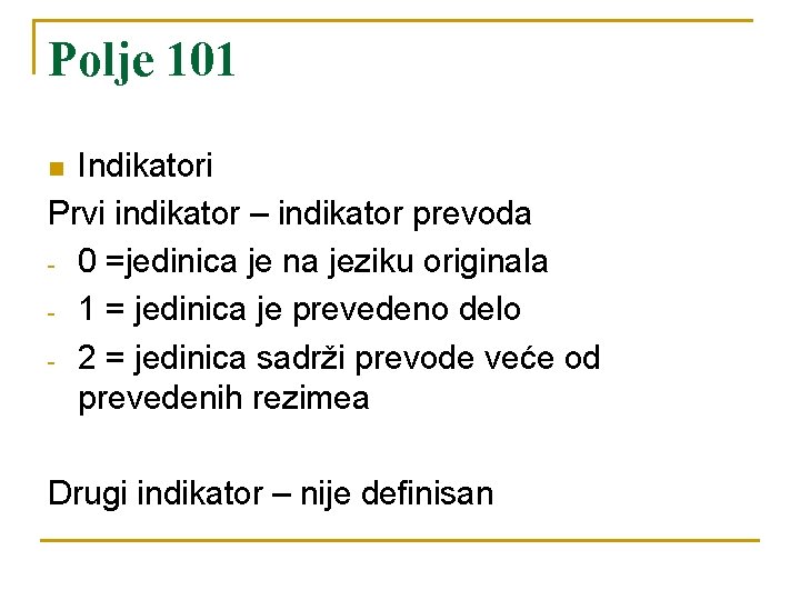 Polje 101 Indikatori Prvi indikator – indikator prevoda - 0 =jedinica je na jeziku