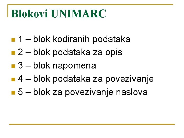 Blokovi UNIMARC 1 – blok kodiranih podataka n 2 – blok podataka za opis