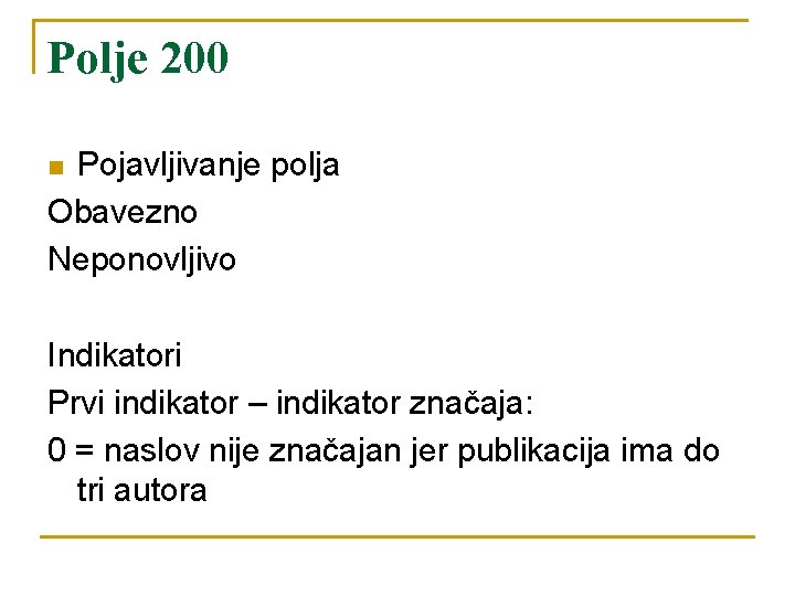 Polje 200 Pojavljivanje polja Obavezno Neponovljivo n Indikatori Prvi indikator – indikator značaja: 0