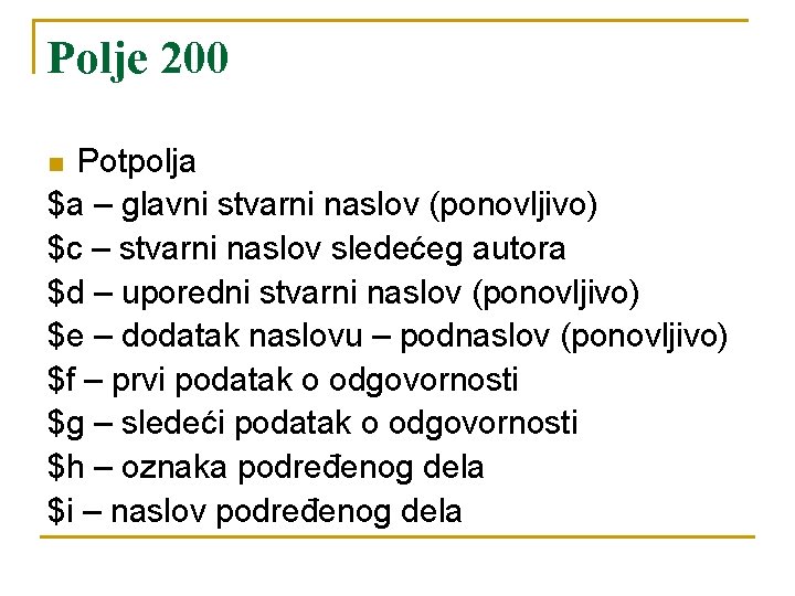 Polje 200 Potpolja $a – glavni stvarni naslov (ponovljivo) $c – stvarni naslov sledećeg