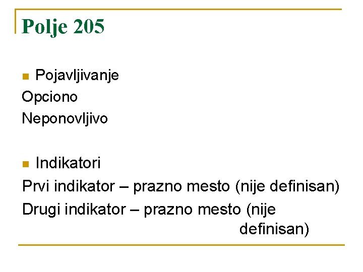 Polje 205 Pojavljivanje Opciono Neponovljivo n Indikatori Prvi indikator – prazno mesto (nije definisan)