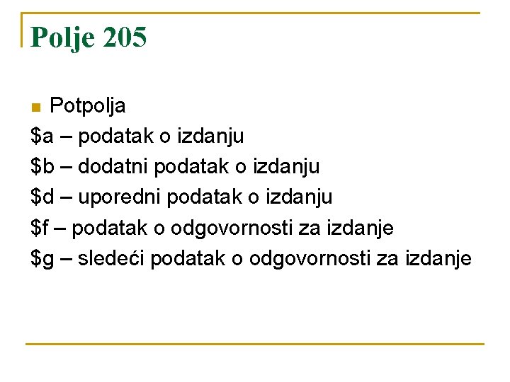 Polje 205 Potpolja $a – podatak o izdanju $b – dodatni podatak o izdanju