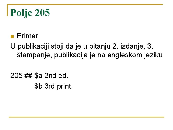 Polje 205 Primer U publikaciji stoji da je u pitanju 2. izdanje, 3. štampanje,