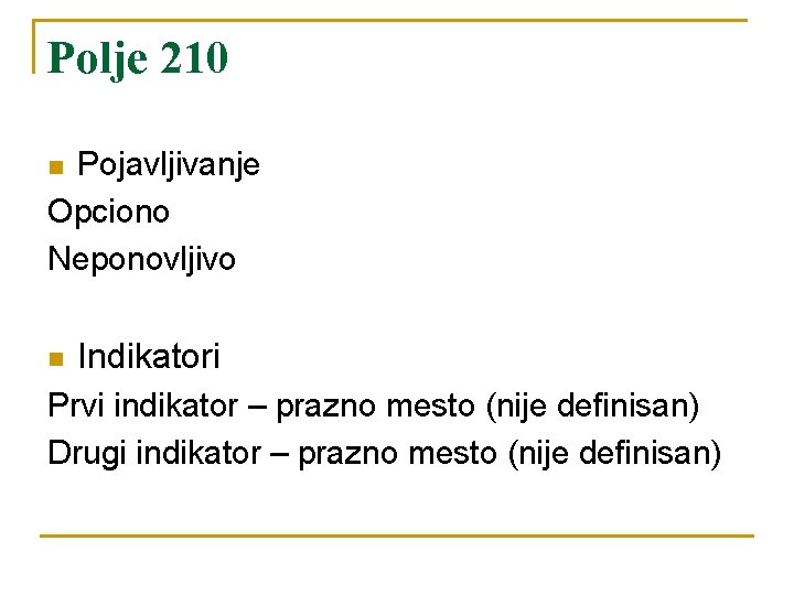 Polje 210 Pojavljivanje Opciono Neponovljivo n n Indikatori Prvi indikator – prazno mesto (nije