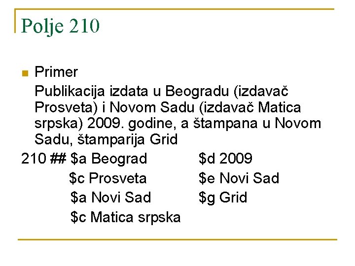 Polje 210 Primer Publikacija izdata u Beogradu (izdavač Prosveta) i Novom Sadu (izdavač Matica