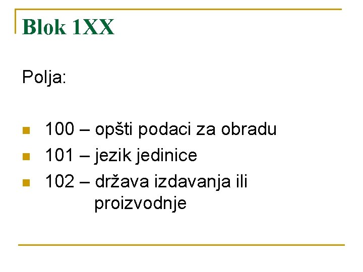 Blok 1 XX Polja: n n n 100 – opšti podaci za obradu 101