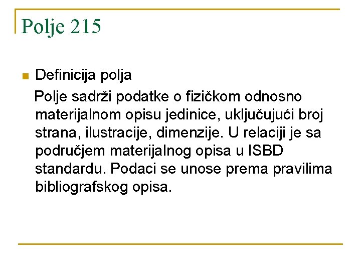 Polje 215 n Definicija polja Polje sadrži podatke o fizičkom odnosno materijalnom opisu jedinice,