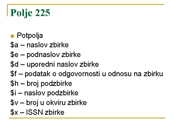Polje 225 Potpolja $a – naslov zbirke $e – podnaslov zbirke $d – uporedni