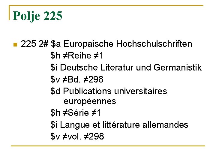 Polje 225 n 225 2# $a Europaische Hochschulschriften $h ≠Reihe ≠ 1 $i Deutsche