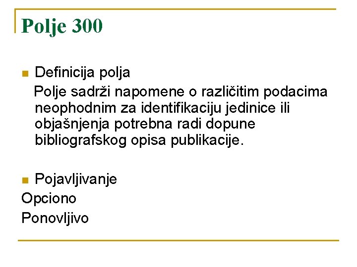 Polje 300 n Definicija polja Polje sadrži napomene o različitim podacima neophodnim za identifikaciju