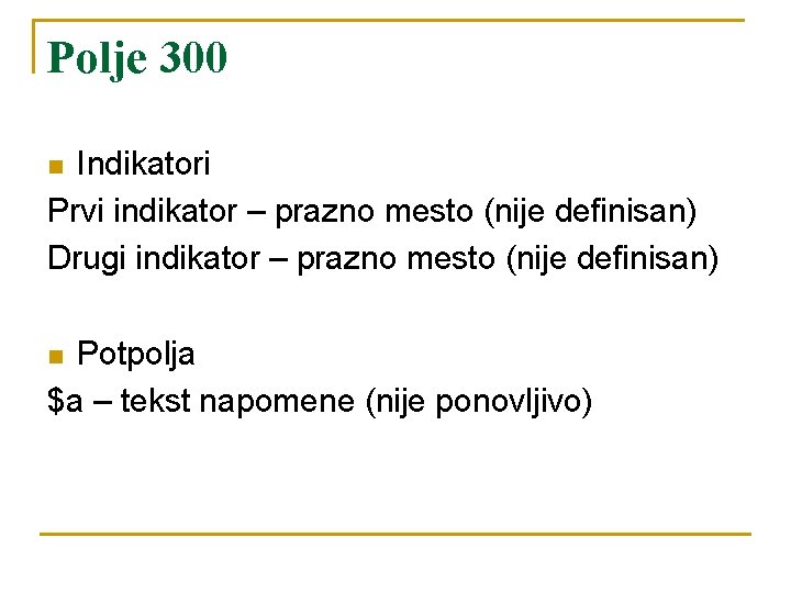 Polje 300 Indikatori Prvi indikator – prazno mesto (nije definisan) Drugi indikator – prazno