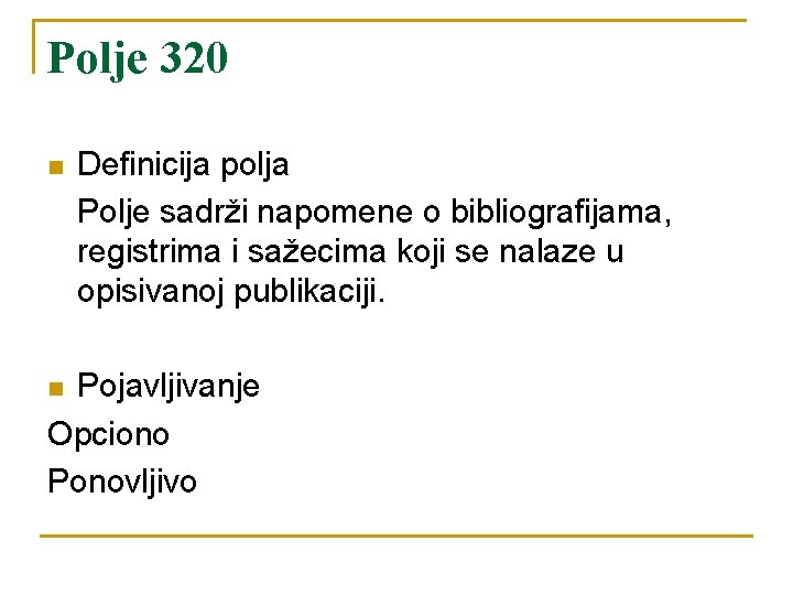 Polje 320 n Definicija polja Polje sadrži napomene o bibliografijama, registrima i sažecima koji