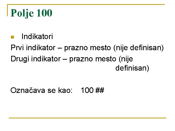 Polje 100 Indikatori Prvi indikator – prazno mesto (nije definisan) Drugi indikator – prazno