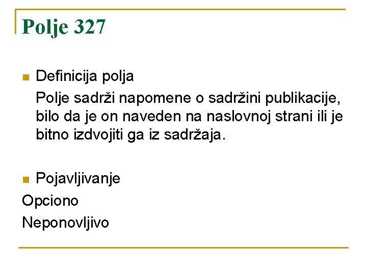 Polje 327 n Definicija polja Polje sadrži napomene o sadržini publikacije, bilo da je