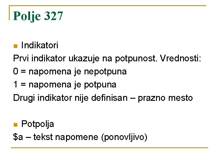 Polje 327 Indikatori Prvi indikator ukazuje na potpunost. Vrednosti: 0 = napomena je nepotpuna