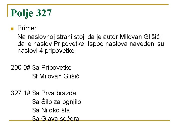 Polje 327 n Primer Na naslovnoj strani stoji da je autor Milovan Glišić i