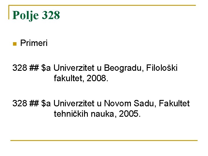 Polje 328 n Primeri 328 ## $a Univerzitet u Beogradu, Filološki fakultet, 2008. 328