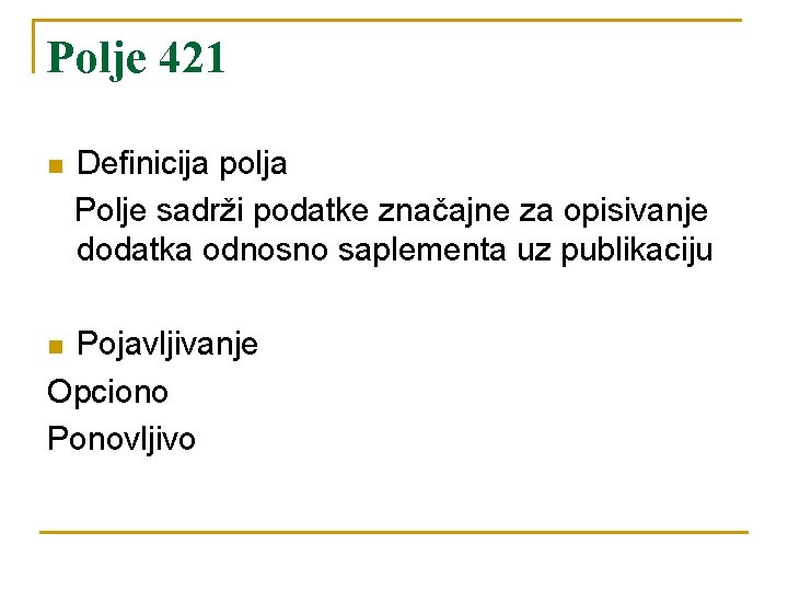 Polje 421 n Definicija polja Polje sadrži podatke značajne za opisivanje dodatka odnosno saplementa