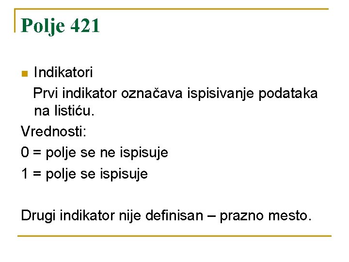 Polje 421 Indikatori Prvi indikator označava ispisivanje podataka na listiću. Vrednosti: 0 = polje