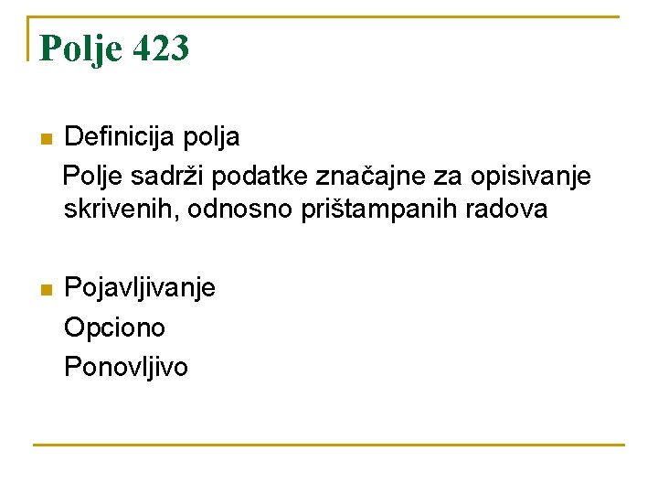 Polje 423 n Definicija polja Polje sadrži podatke značajne za opisivanje skrivenih, odnosno prištampanih