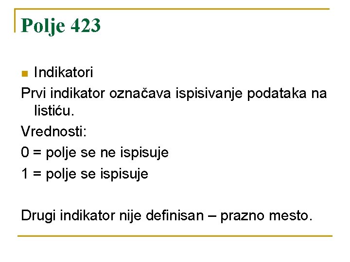 Polje 423 Indikatori Prvi indikator označava ispisivanje podataka na listiću. Vrednosti: 0 = polje