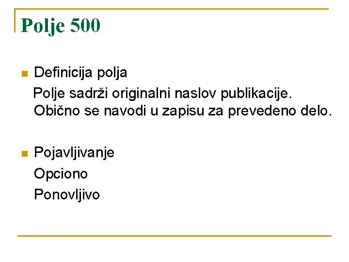 Polje 500 n Definicija polja Polje sadrži originalni naslov publikacije. Obično se navodi u