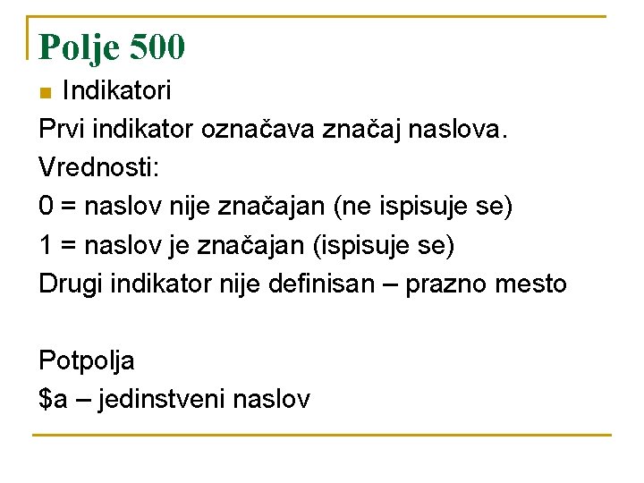 Polje 500 Indikatori Prvi indikator označava značaj naslova. Vrednosti: 0 = naslov nije značajan