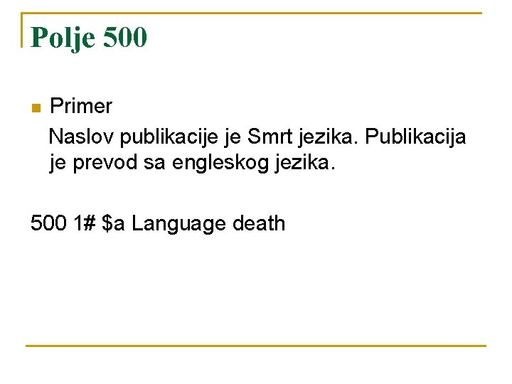 Polje 500 n Primer Naslov publikacije je Smrt jezika. Publikacija je prevod sa engleskog