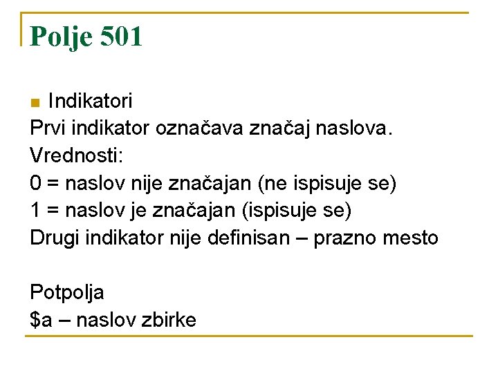Polje 501 Indikatori Prvi indikator označava značaj naslova. Vrednosti: 0 = naslov nije značajan