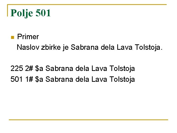 Polje 501 n Primer Naslov zbirke je Sabrana dela Lava Tolstoja. 225 2# $a