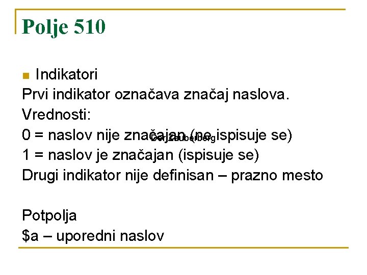 Polje 510 Indikatori Prvi indikator označava značaj naslova. Vrednosti: 0 = naslov nije značajan