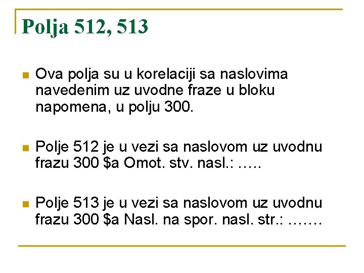 Polja 512, 513 n Ova polja su u korelaciji sa naslovima navedenim uz uvodne