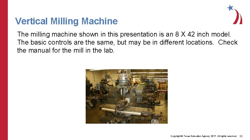 Vertical Milling Machine The milling machine shown in this presentation is an 8 X