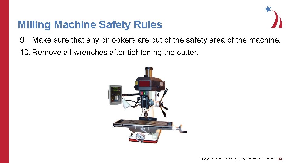 Milling Machine Safety Rules 9. Make sure that any onlookers are out of the