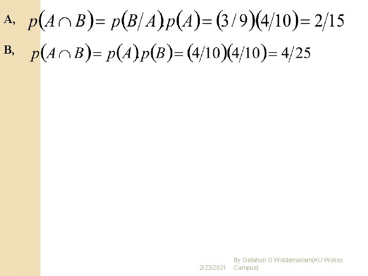 A, B, 2/23/2021 By Getahun G Woldemariam(AU Woliso Campus) A, B, 2/23/2021 By Getahun G Woldemariam(AU Woliso Campus)