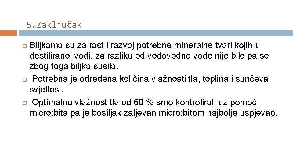 5. Zaključak Biljkama su za rast i razvoj potrebne mineralne tvari kojih u destiliranoj