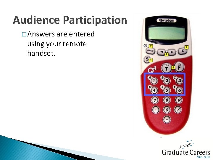Audience Participation � Answers are entered using your remote handset. 